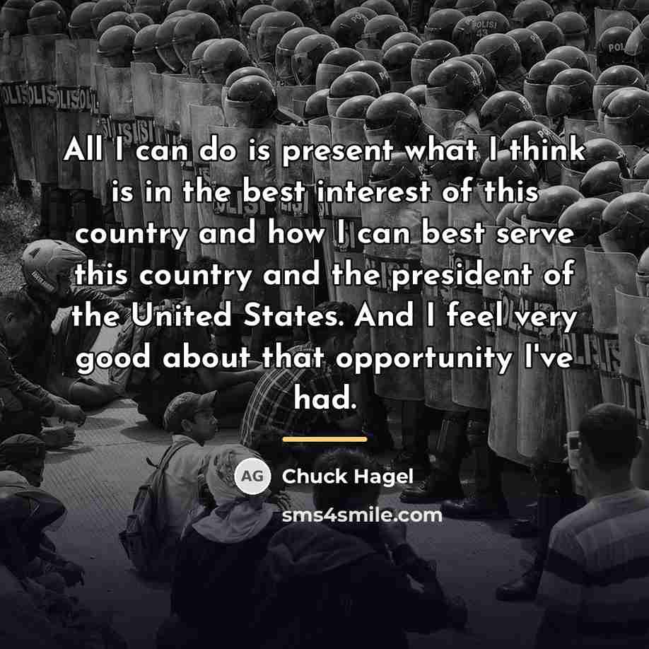 “All I can do is present what I think is…” quote by Chuck Hagel