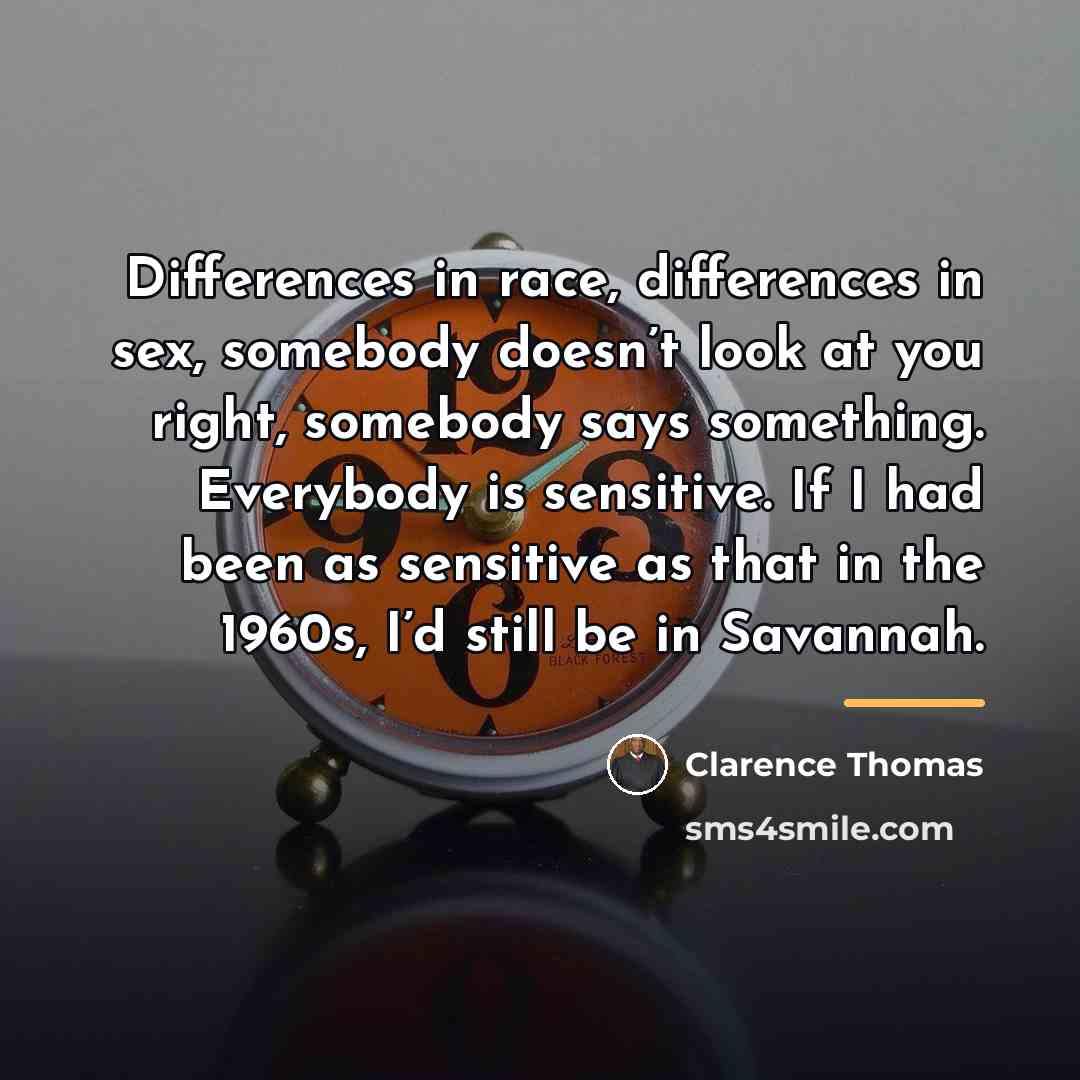 “Differences in race, differences in sex, somebody doesn’t look at…” quote by Clarence Thomas