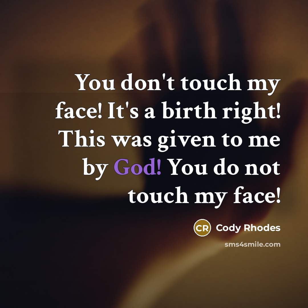 “You don't touch my face! It's a birth right! This…” quote by Cody Rhodes