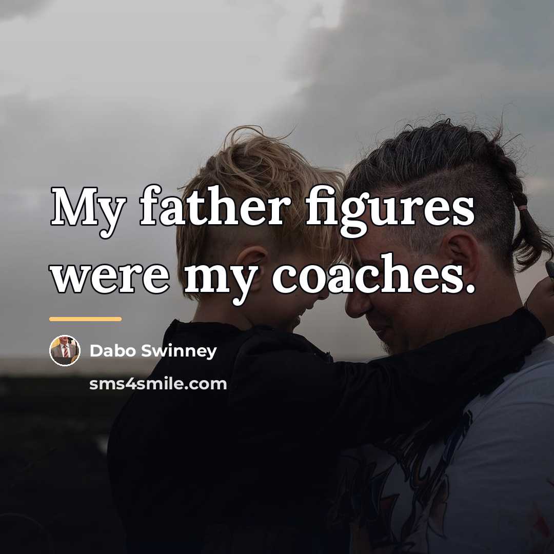 “My father figures were my coaches.…” quote by Dabo Swinney