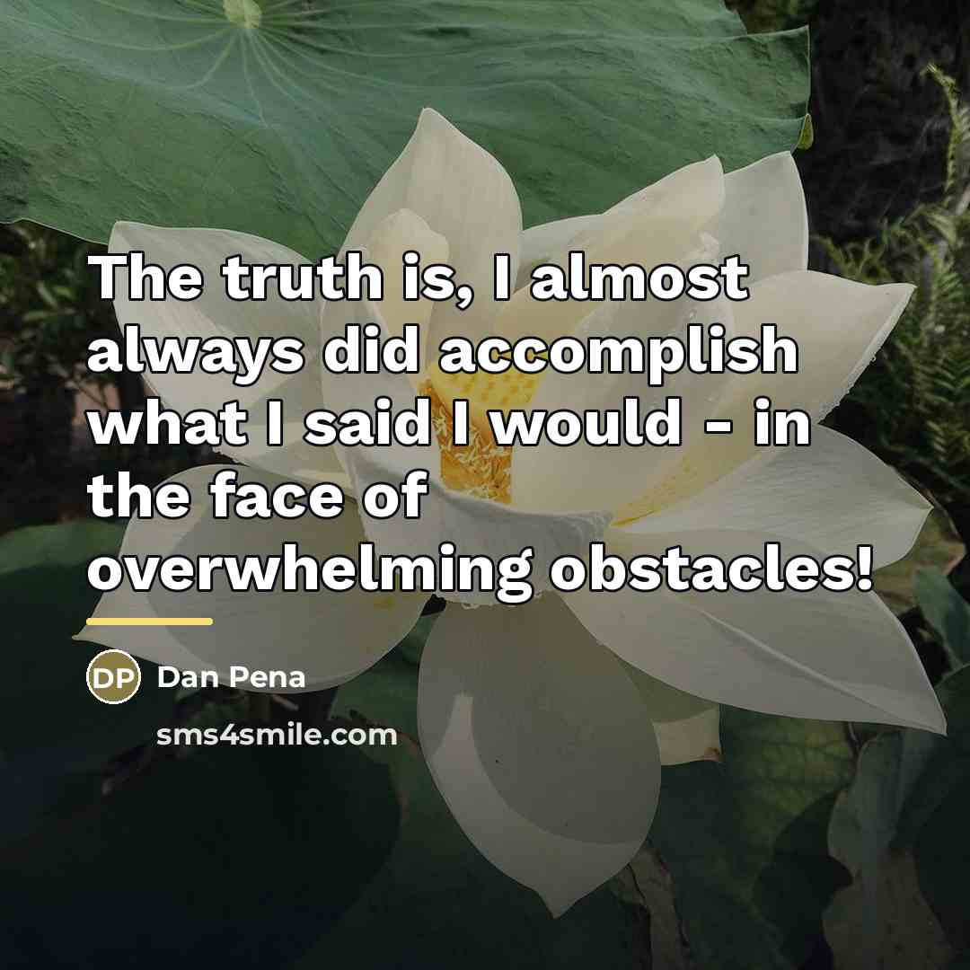 “The truth is, I almost always did accomplish what I…” quote by Dan Pena