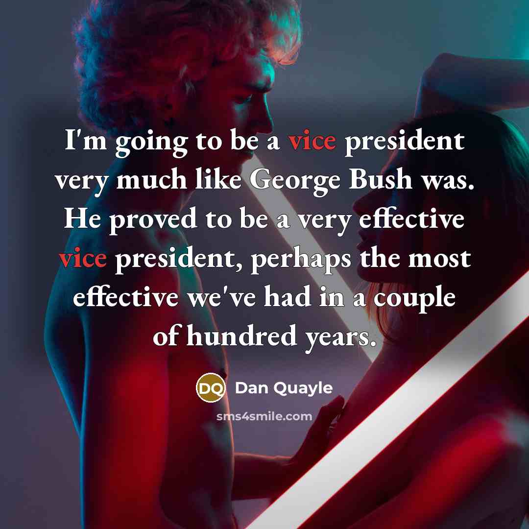 “I'm going to be a vice president very much like…” quote by Dan Quayle