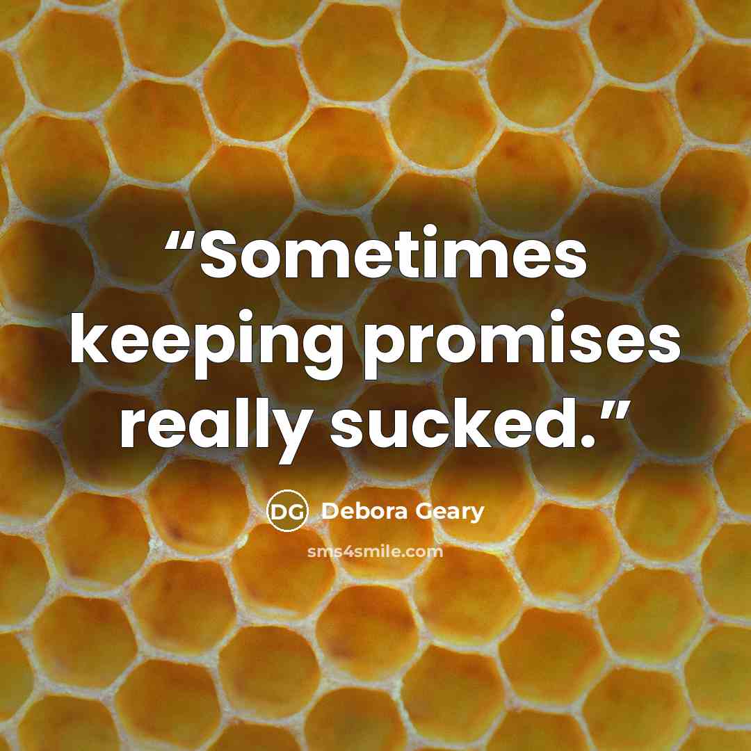 “Sometimes keeping promises really sucked.” quote by Debora Geary
