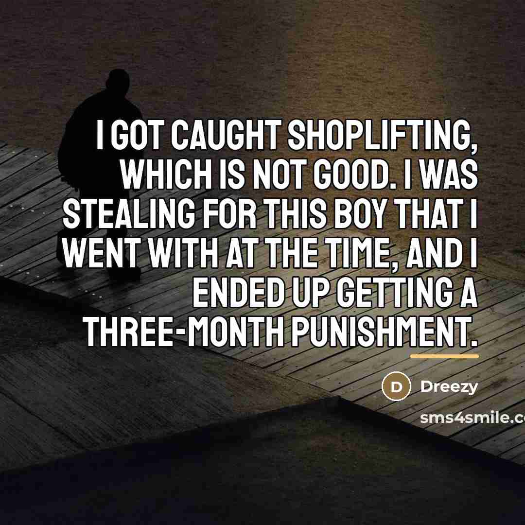 “I got caught shoplifting, which is not good. I was…” quote by Dreezy