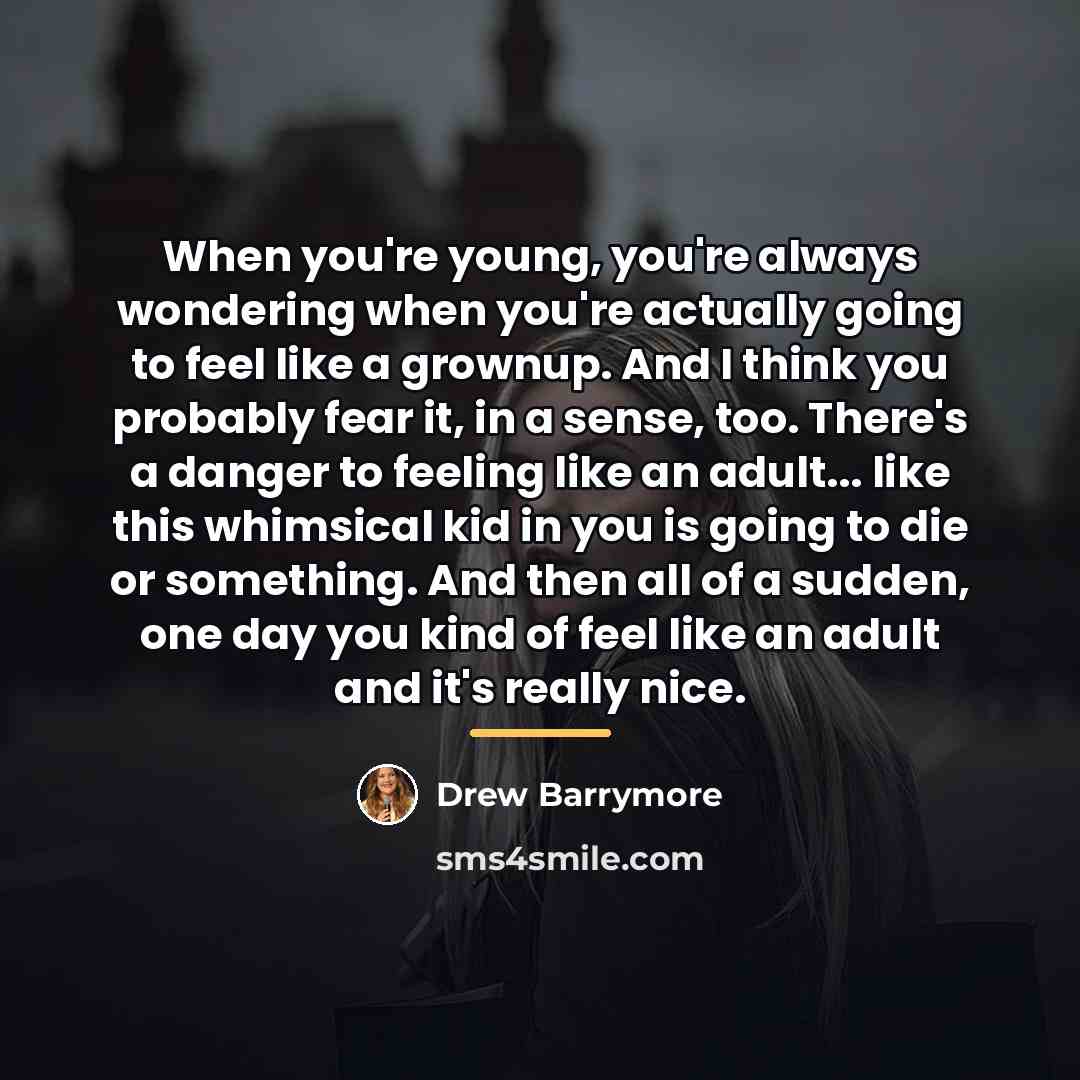 “When you're young, you're always wondering when you're actually going…” quote by Drew Barrymore