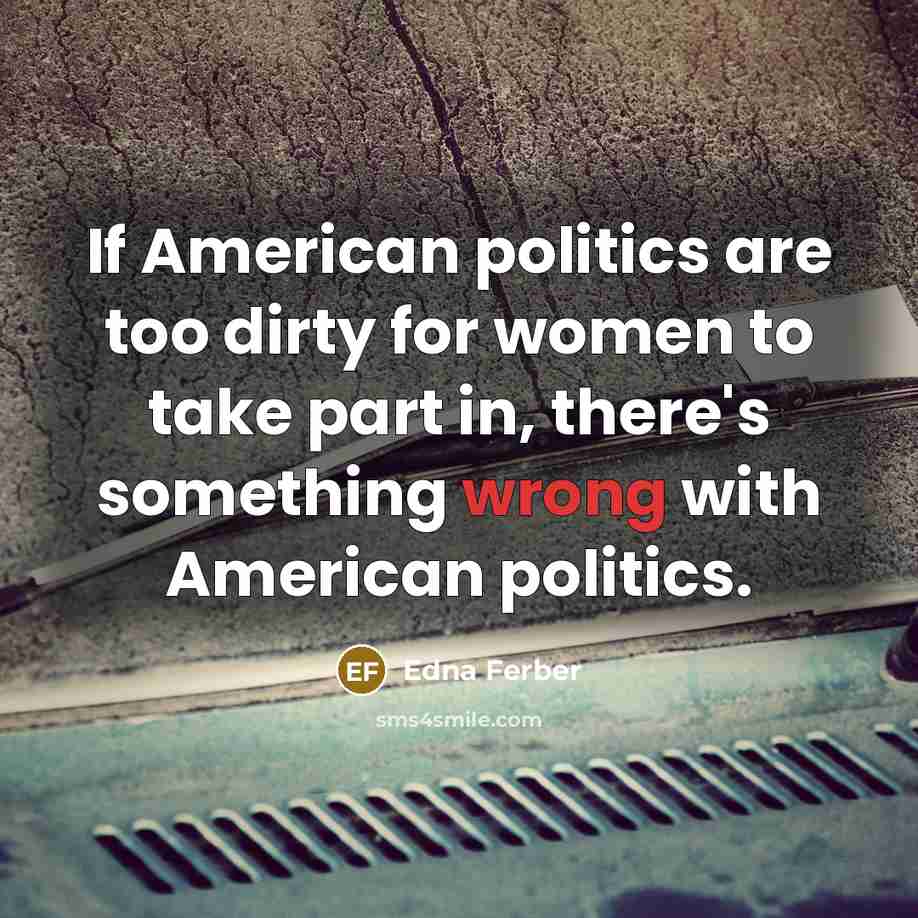 “If American politics are too dirty for women to take…” quote by Edna Ferber