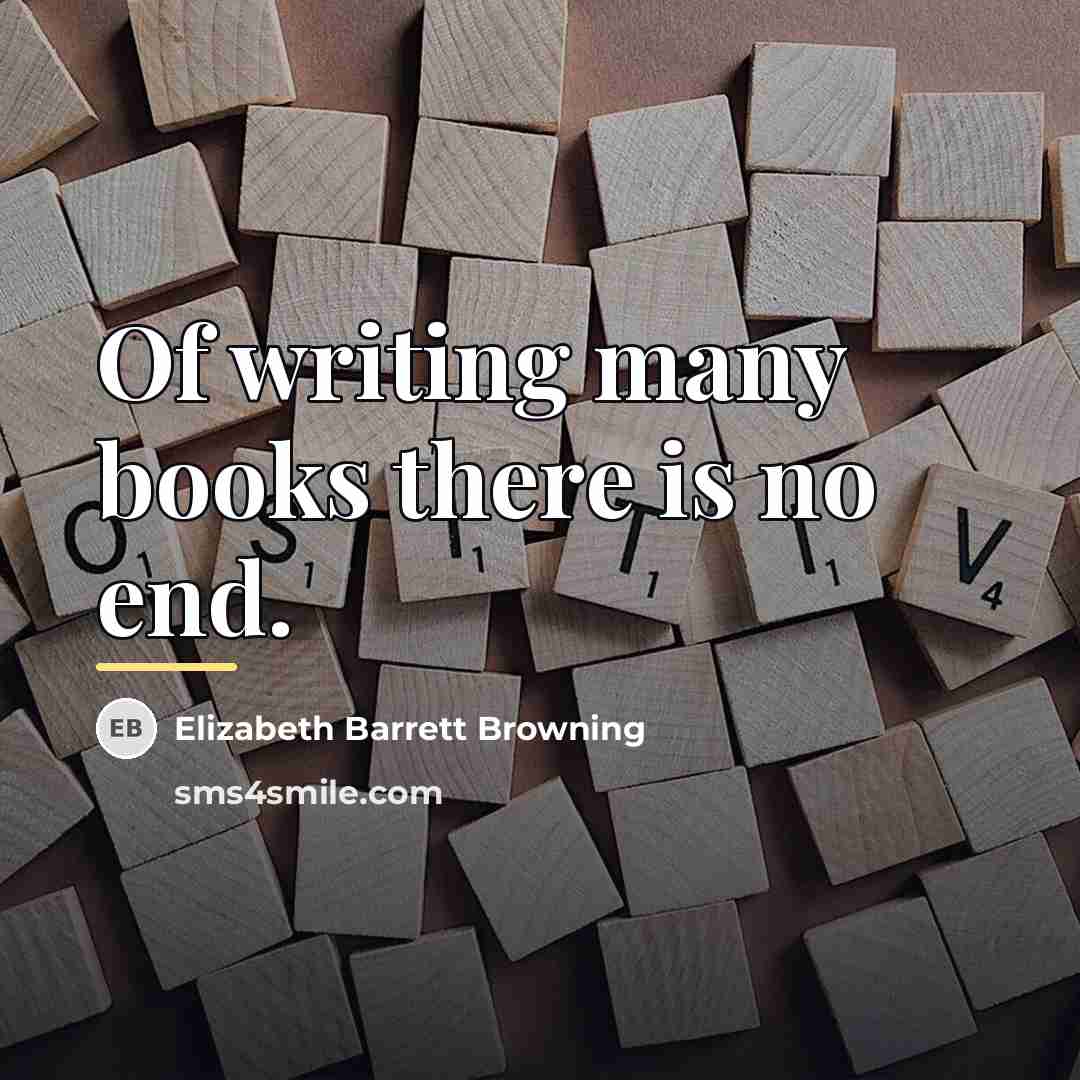 “Of writing many books there is no end.…” quote by Elizabeth Barrett Browning