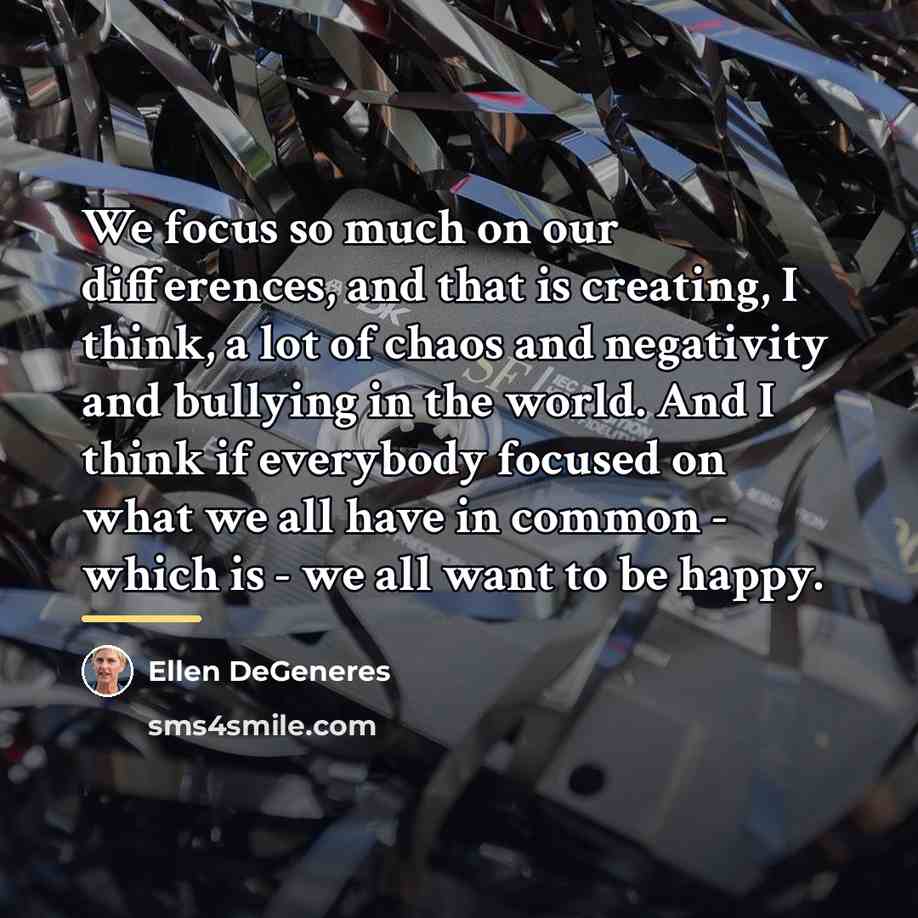 “We focus so much on our differences, and that is…” quote by Ellen DeGeneres