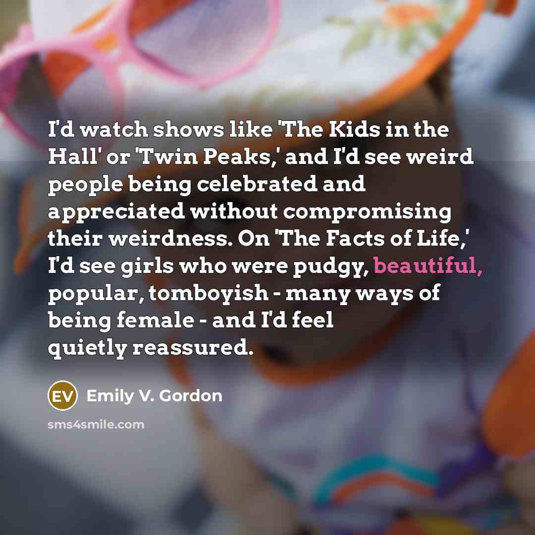 “I'd watch shows like 'The Kids in the Hall' or…” quote by Emily V. Gordon