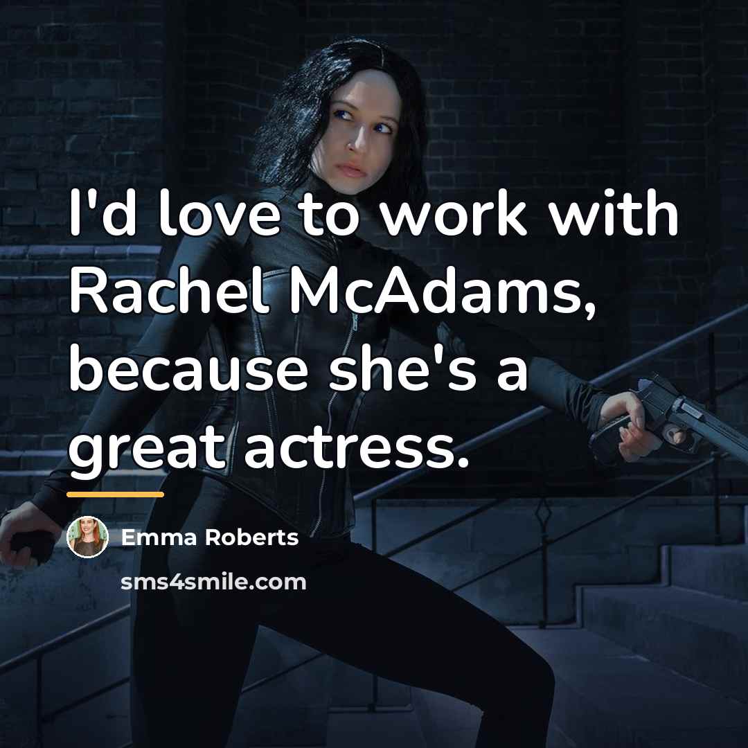 “I'd love to work with Rachel McAdams, because she's a…” quote by Emma Roberts