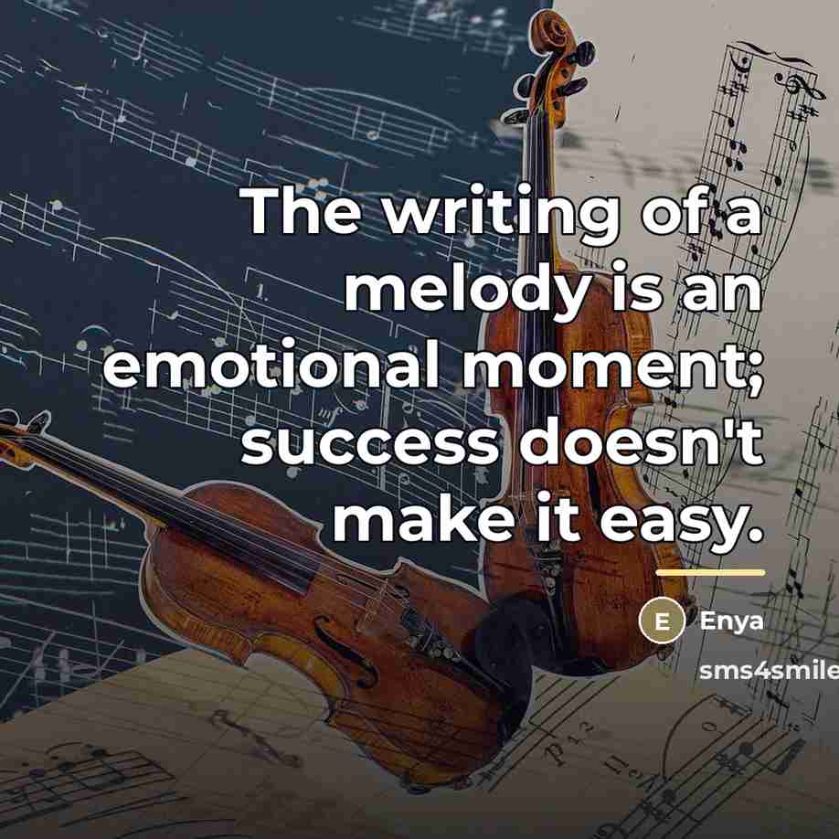 “The writing of a melody is an emotional moment; success…” quote by Enya