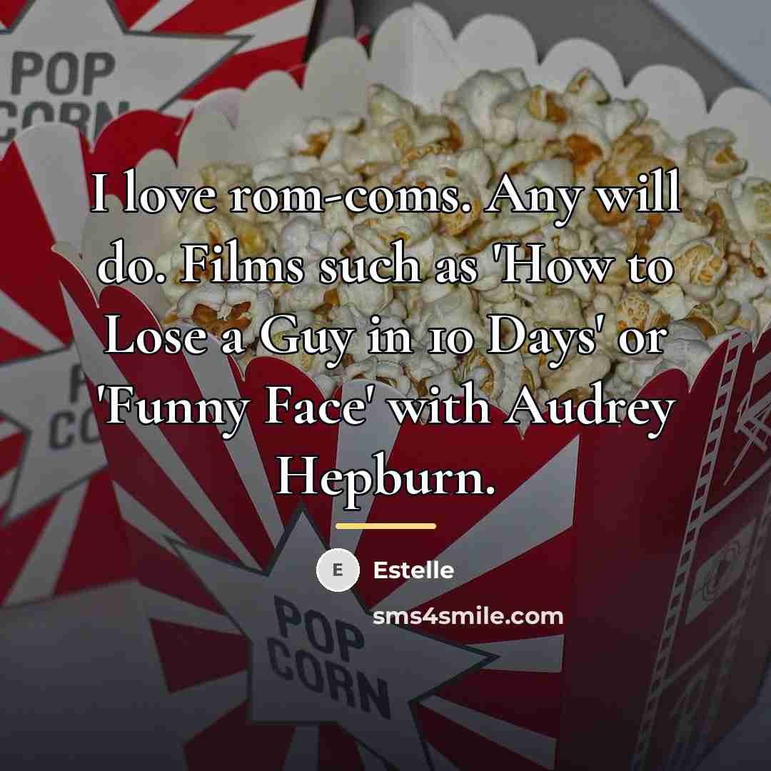 “I love rom-coms. Any will do. Films such as 'How…” quote by Estelle