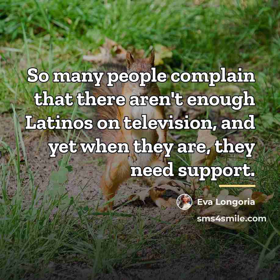 “So many people complain that there aren't enough Latinos on…” quote by Eva Longoria