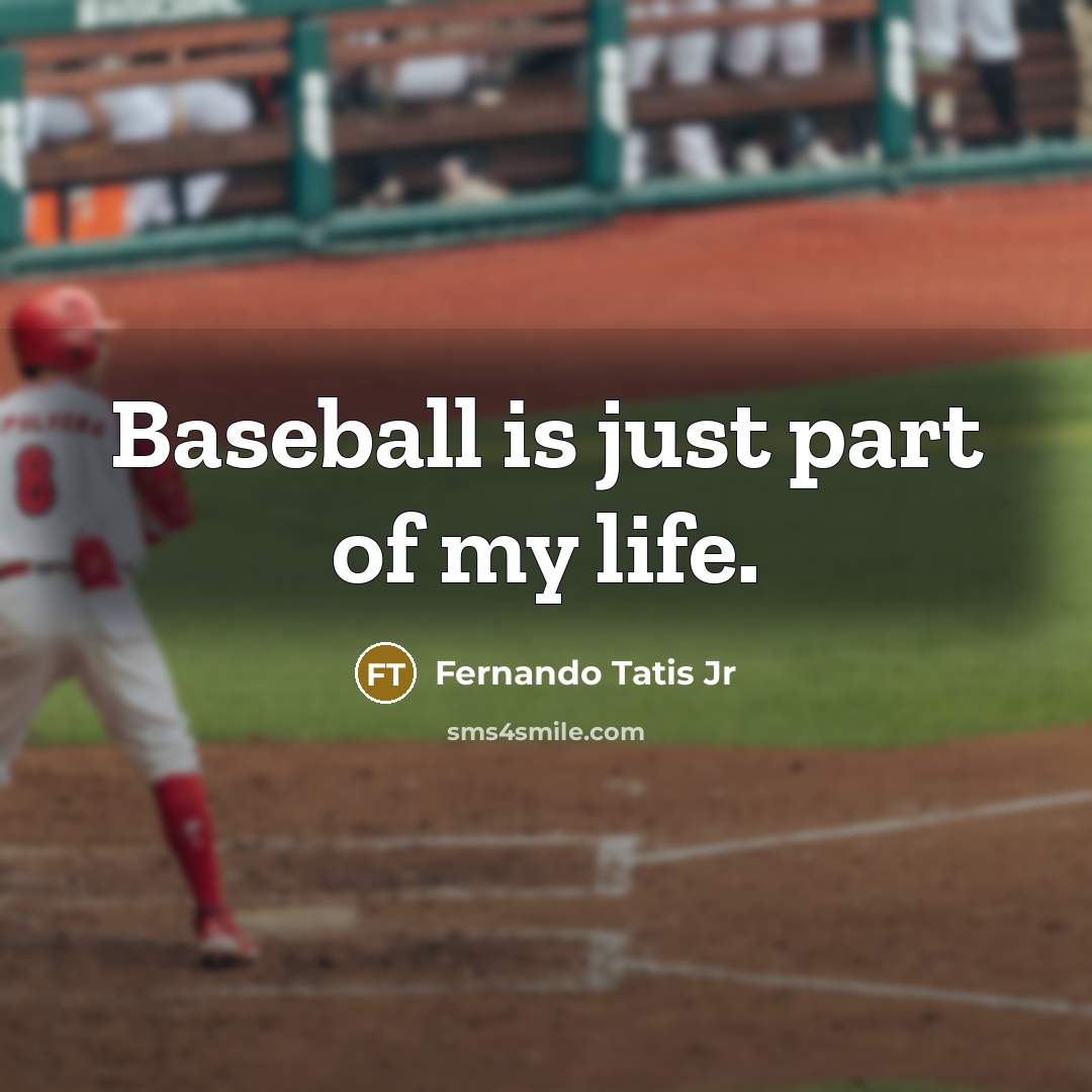 “Baseball is just part of my life.…” quote by Fernando Tatis Jr