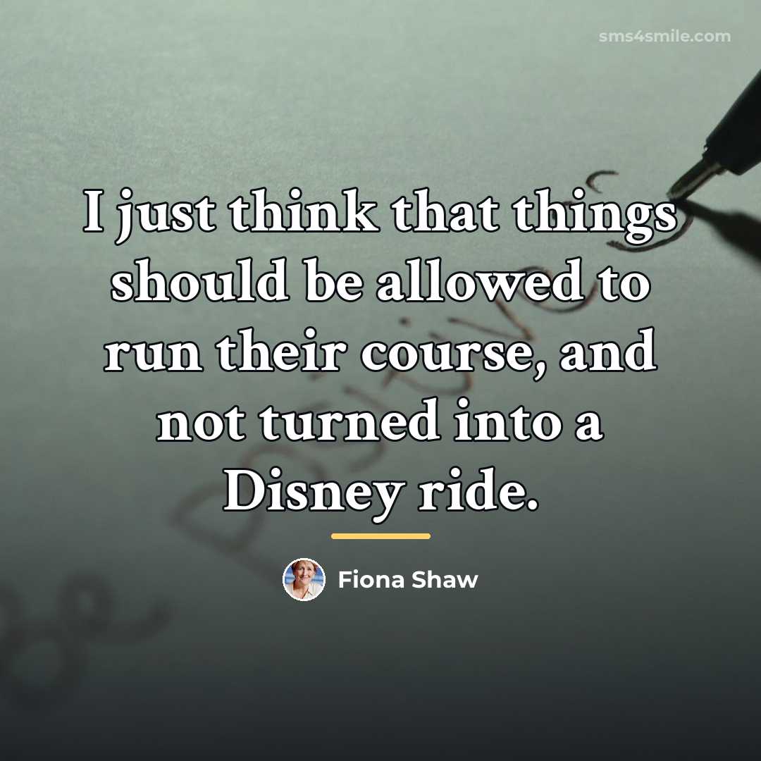 “I just think that things should be allowed to run…” quote by Fiona Shaw
