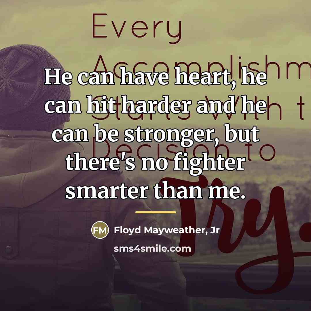 “He can have heart, he can hit harder and he…” quote by Floyd Mayweather, Jr