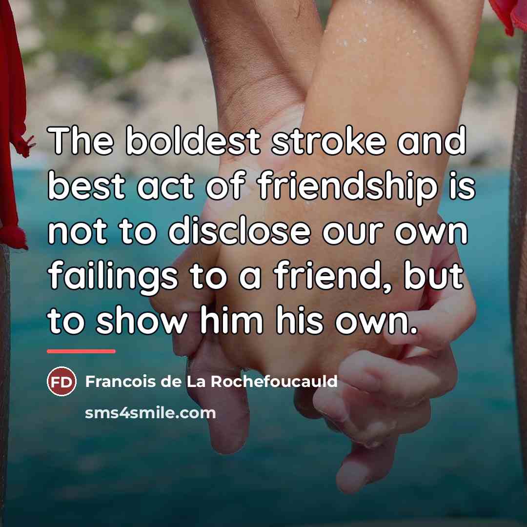 “The boldest stroke and best act of friendship is not…” quote by Francois de La Rochefoucauld