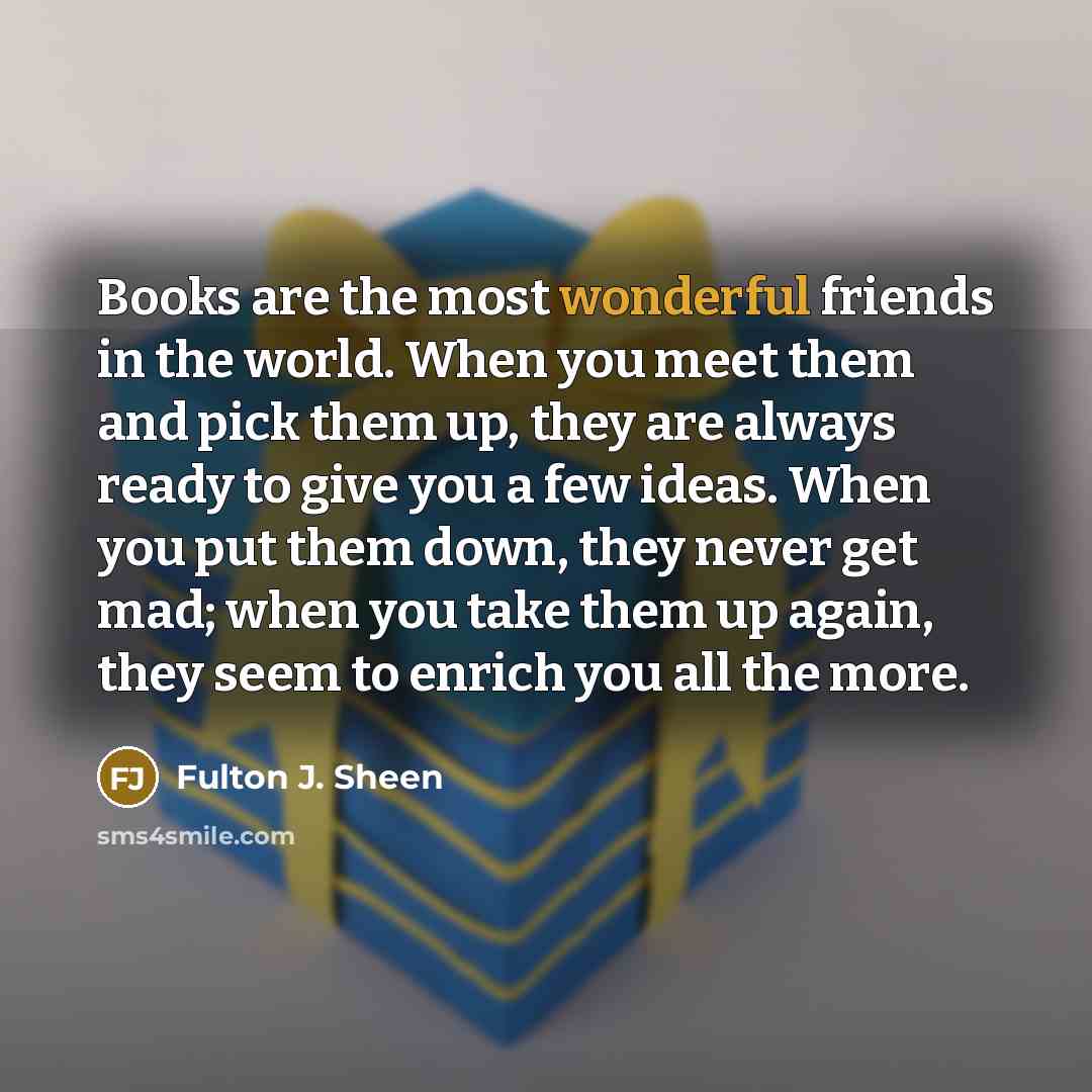 “Books are the most wonderful friends in the world. When…” quote by Fulton J. Sheen