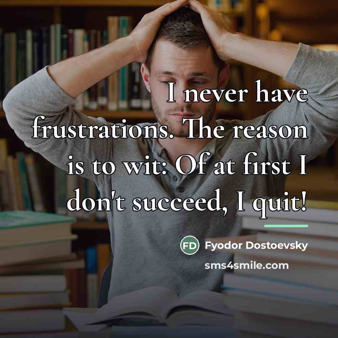 “I never have frustrations. The reason is to wit: Of…” quote by Fyodor Dostoevsky