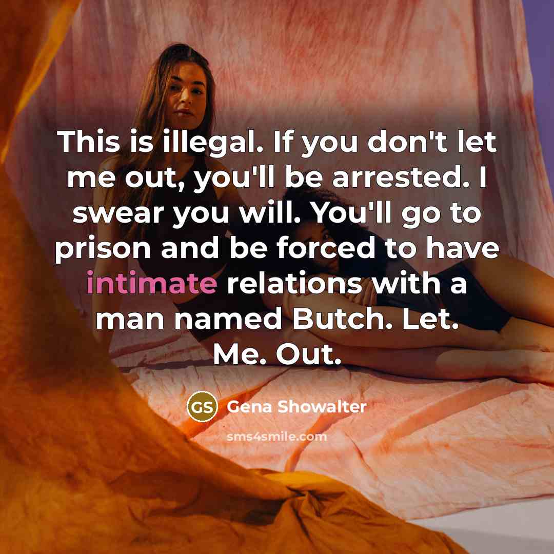 “This is illegal. If you don't let me out, you'll…” quote by Gena Showalter