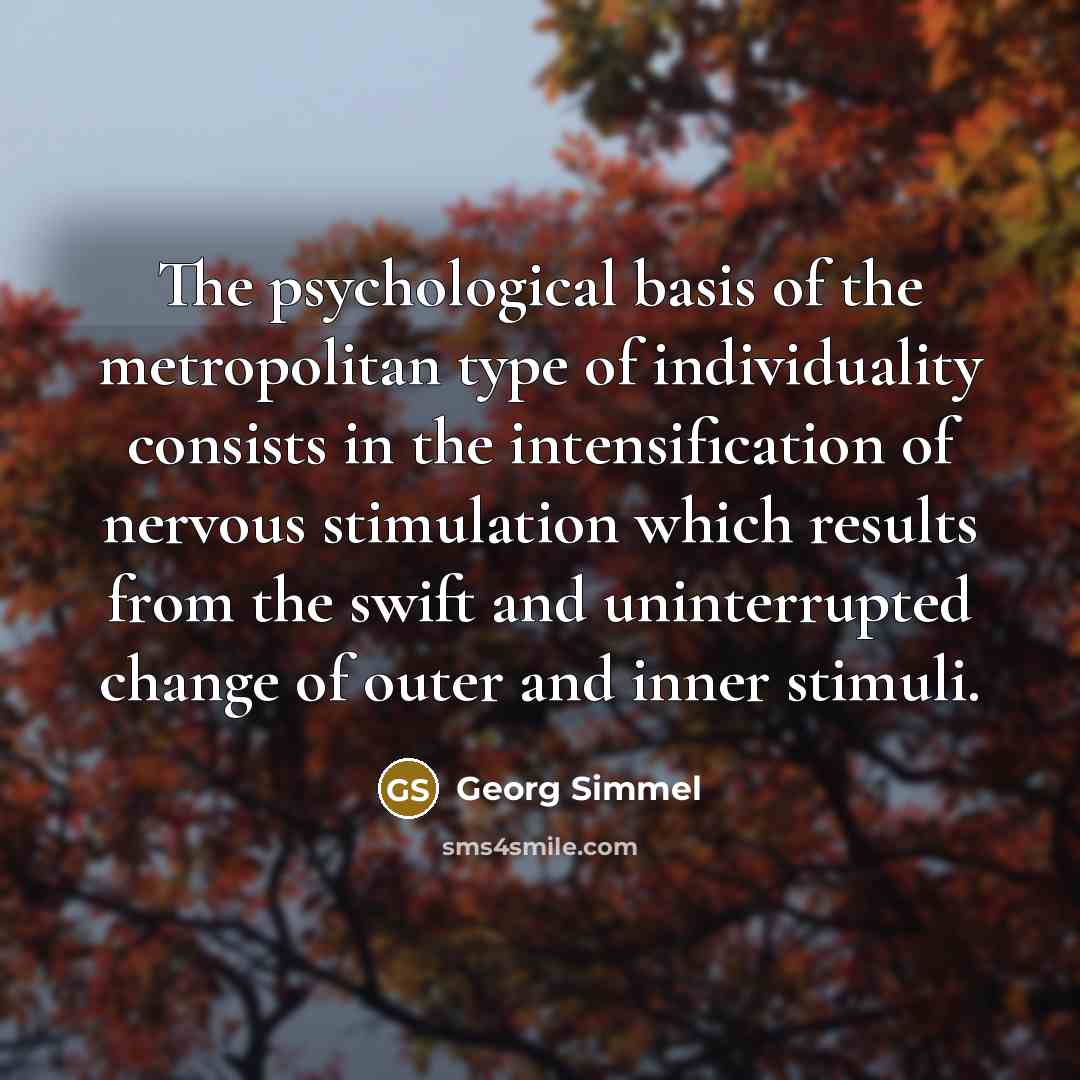 “The psychological basis of the metropolitan type of individuality consists…” quote by Georg Simmel