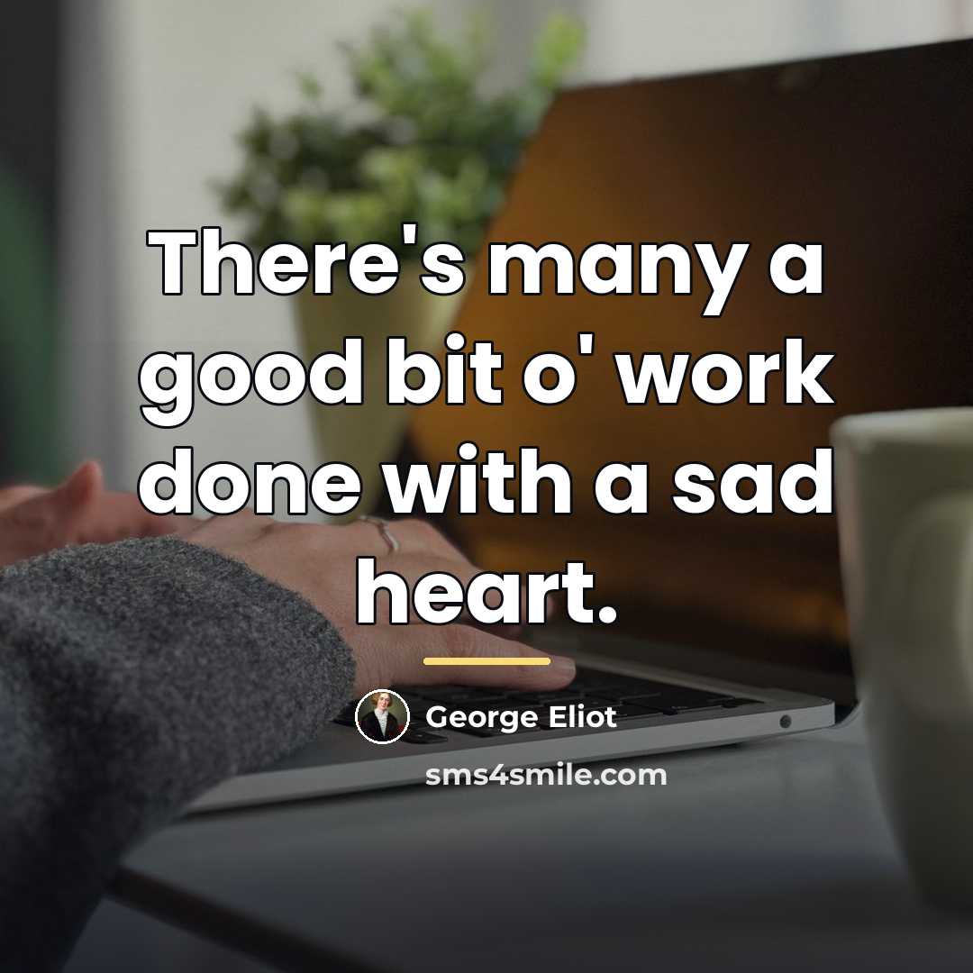 “There's many a good bit o' work done with a…” quote by George Eliot