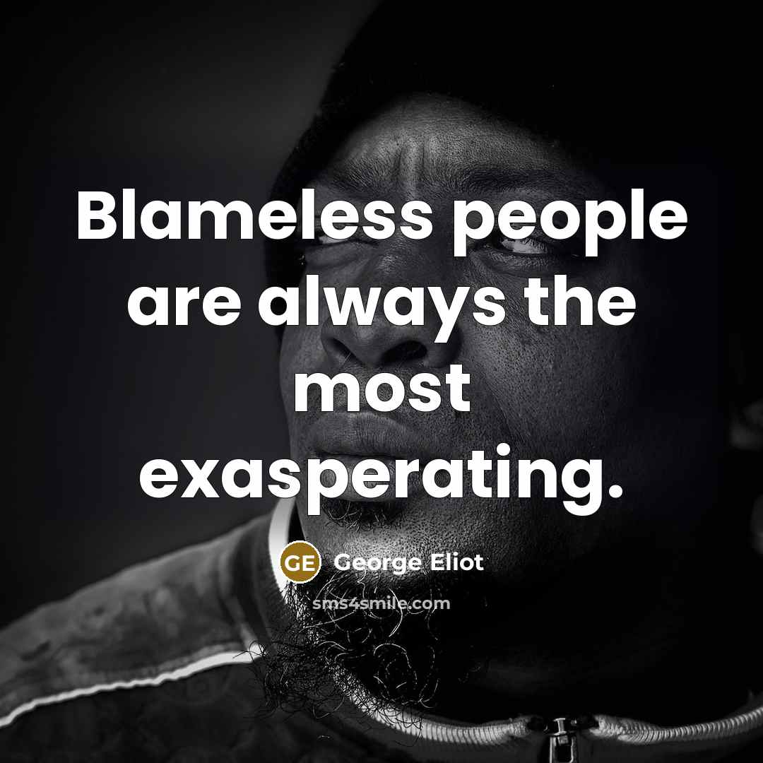“Blameless people are always the most exasperating.…” quote by George Eliot