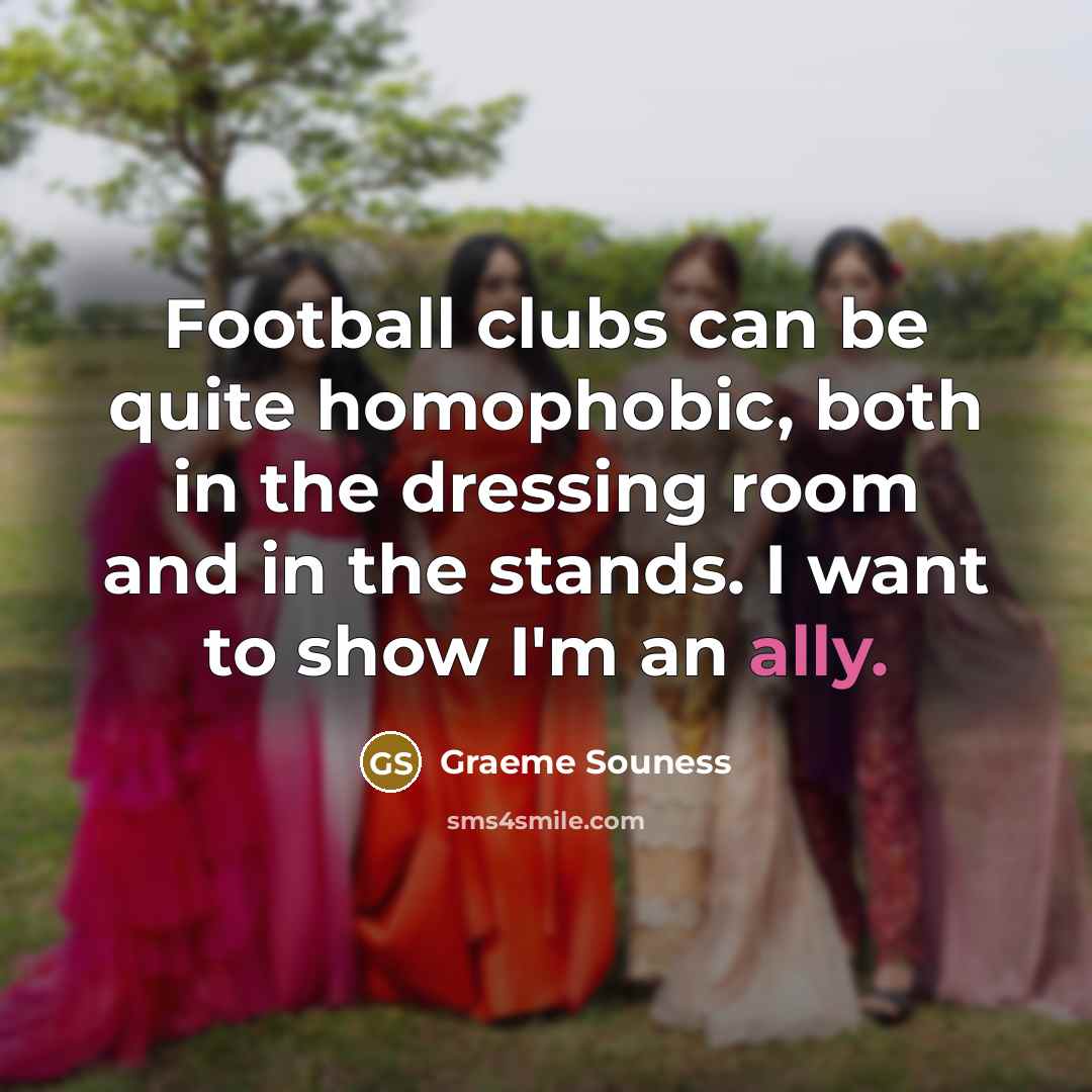 “Football clubs can be quite homophobic, both in the dressing…” quote by Graeme Souness