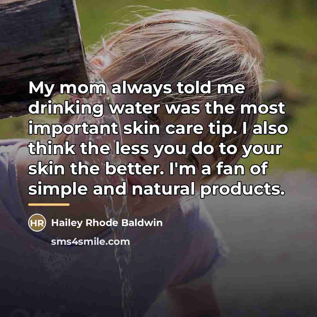 “My mom always told me drinking water was the most…” quote by Hailey Rhode Baldwin