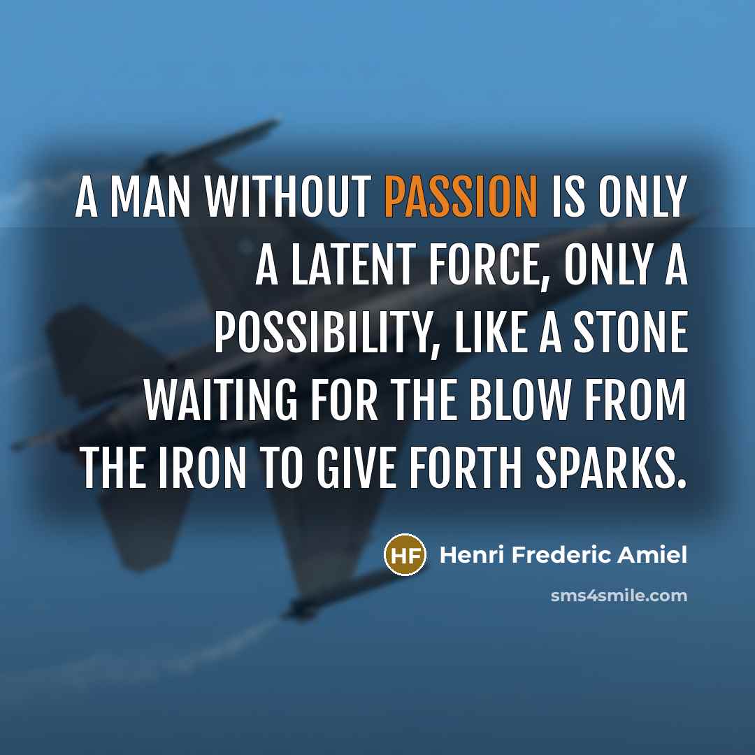 “A man without passion is only a latent force, only…” quote by Henri Frederic Amiel