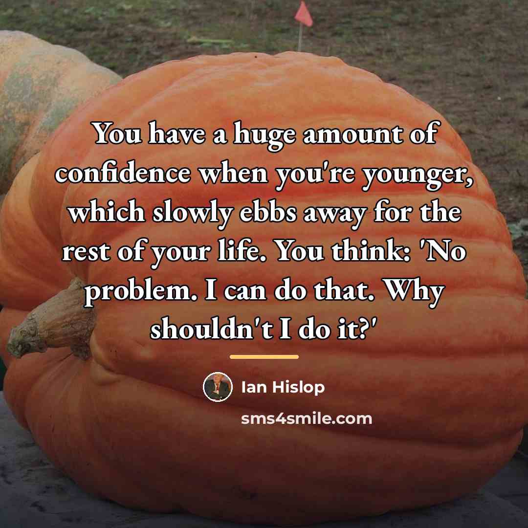 “You have a huge amount of confidence when you're younger,…” quote by Ian Hislop