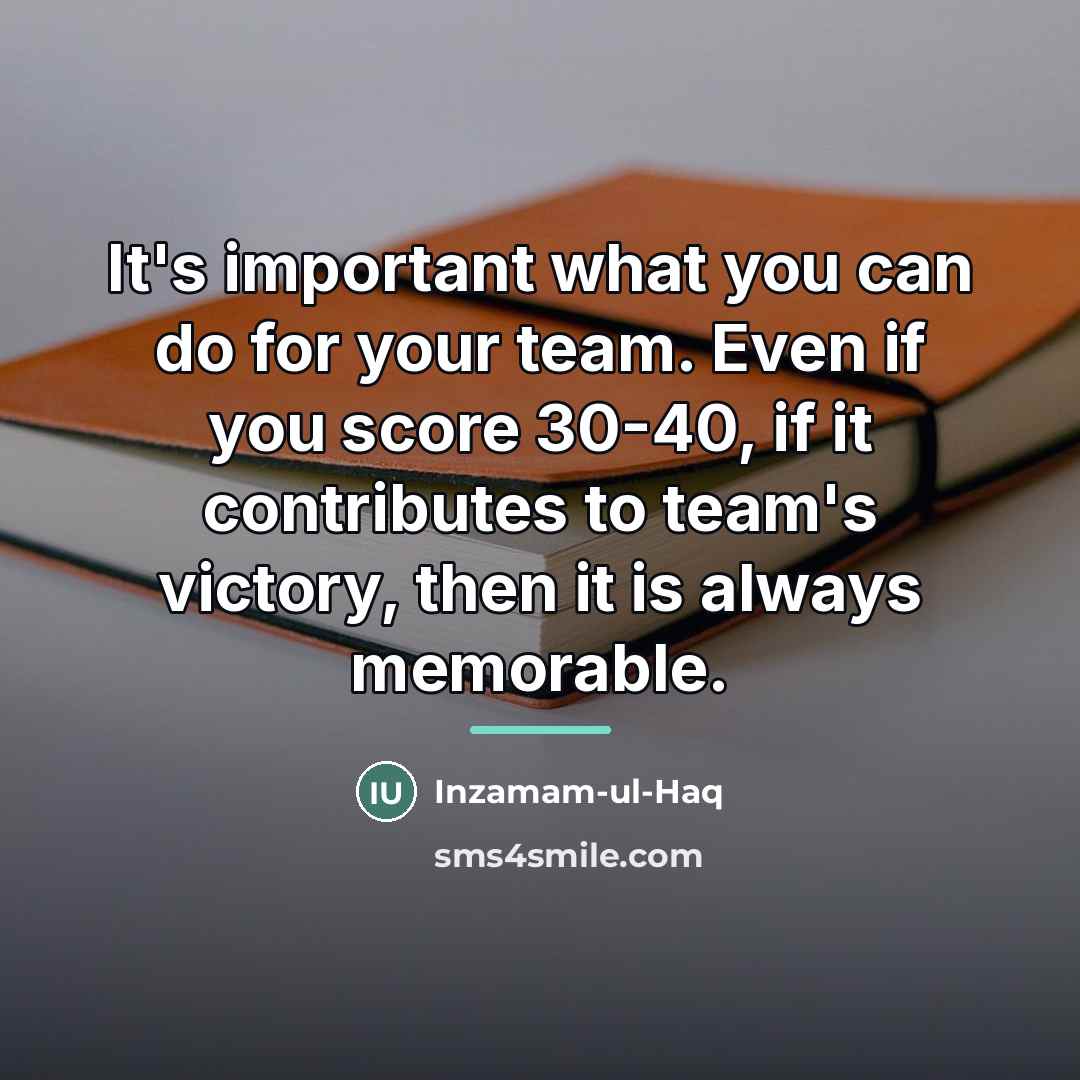 “It's important what you can do for your team. Even…” quote by Inzamam-ul-Haq