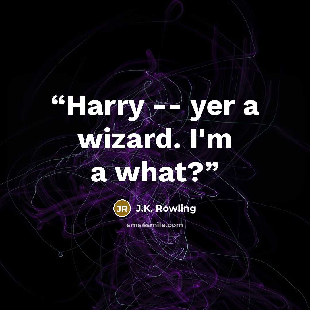“Harry -- yer a wizard. I'm a what?” quote by J.K. Rowling