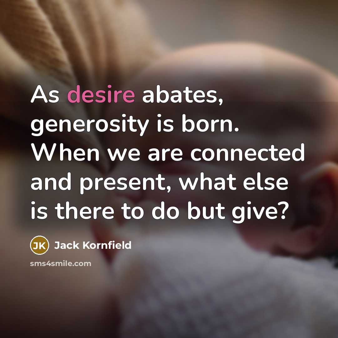 “As desire abates, generosity is born. When we are connected…” quote by Jack Kornfield