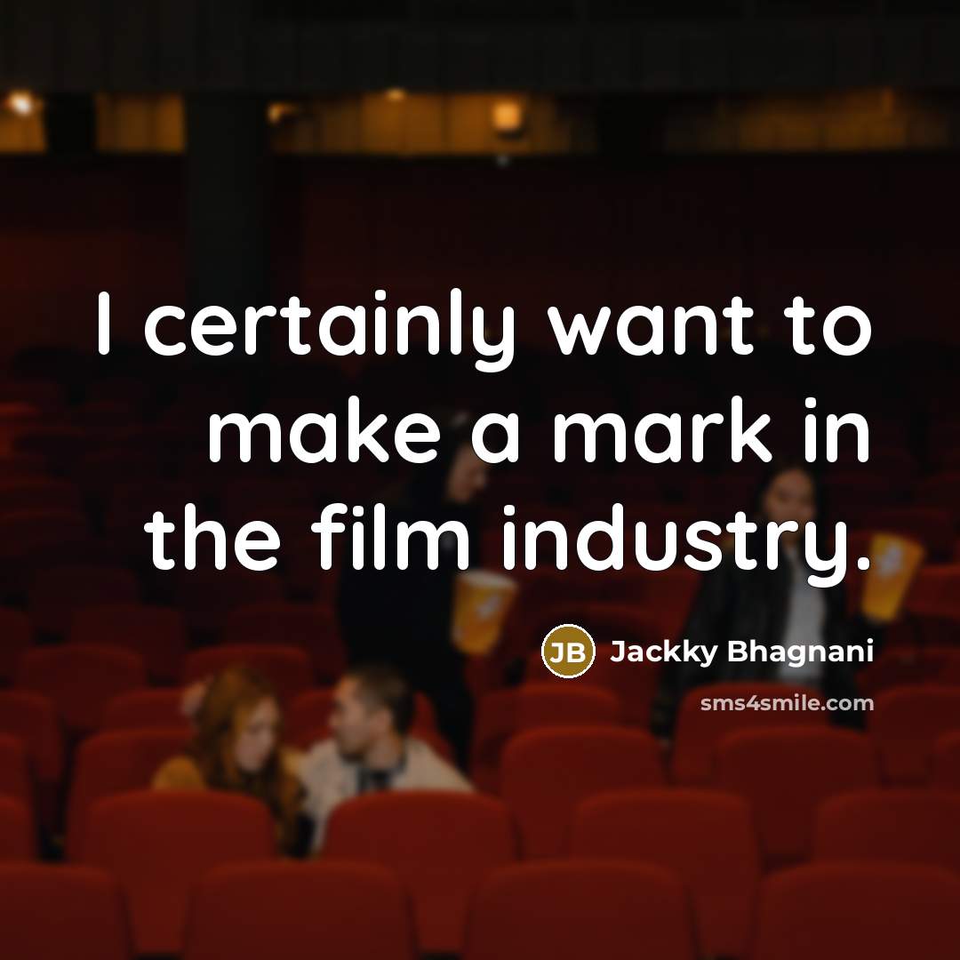 “I certainly want to make a mark in the film…” quote by Jackky Bhagnani