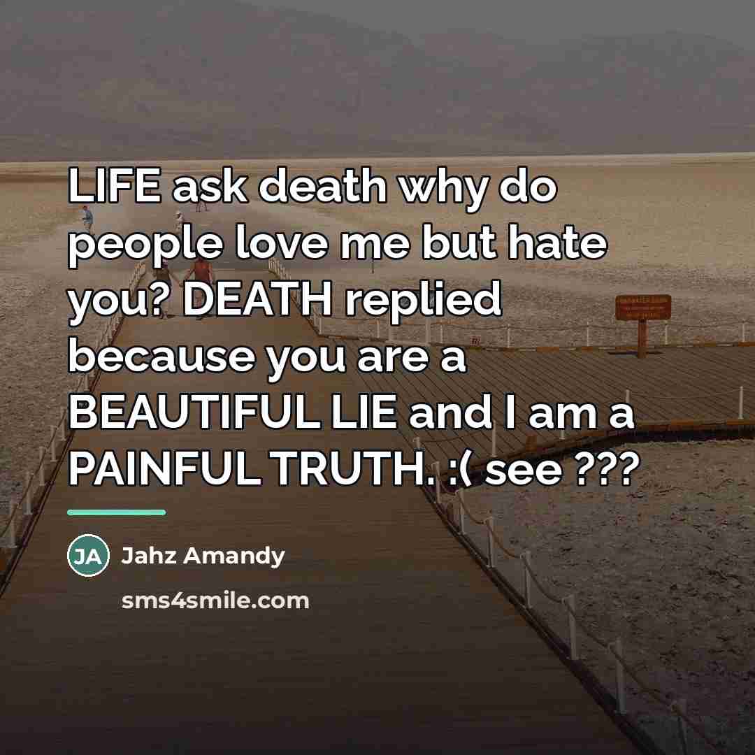 “LIFE ask death why do people love me but hate…” quote by Jahz Amandy