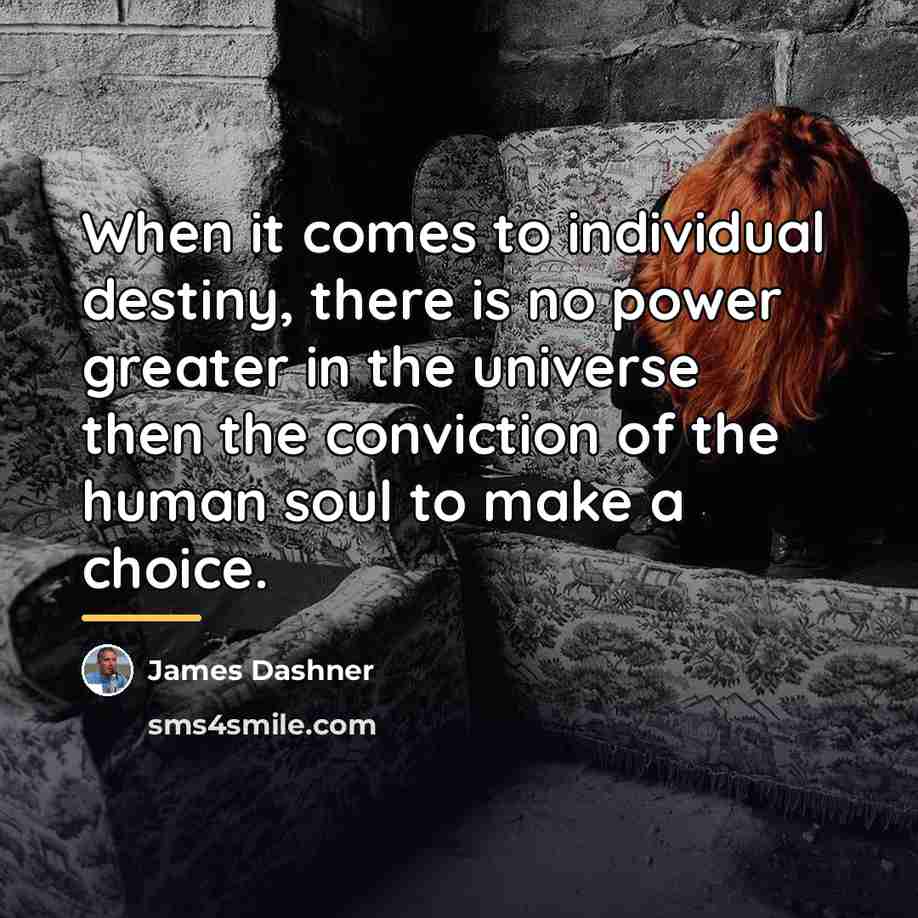 “When it comes to individual destiny, there is no power…” quote by James Dashner