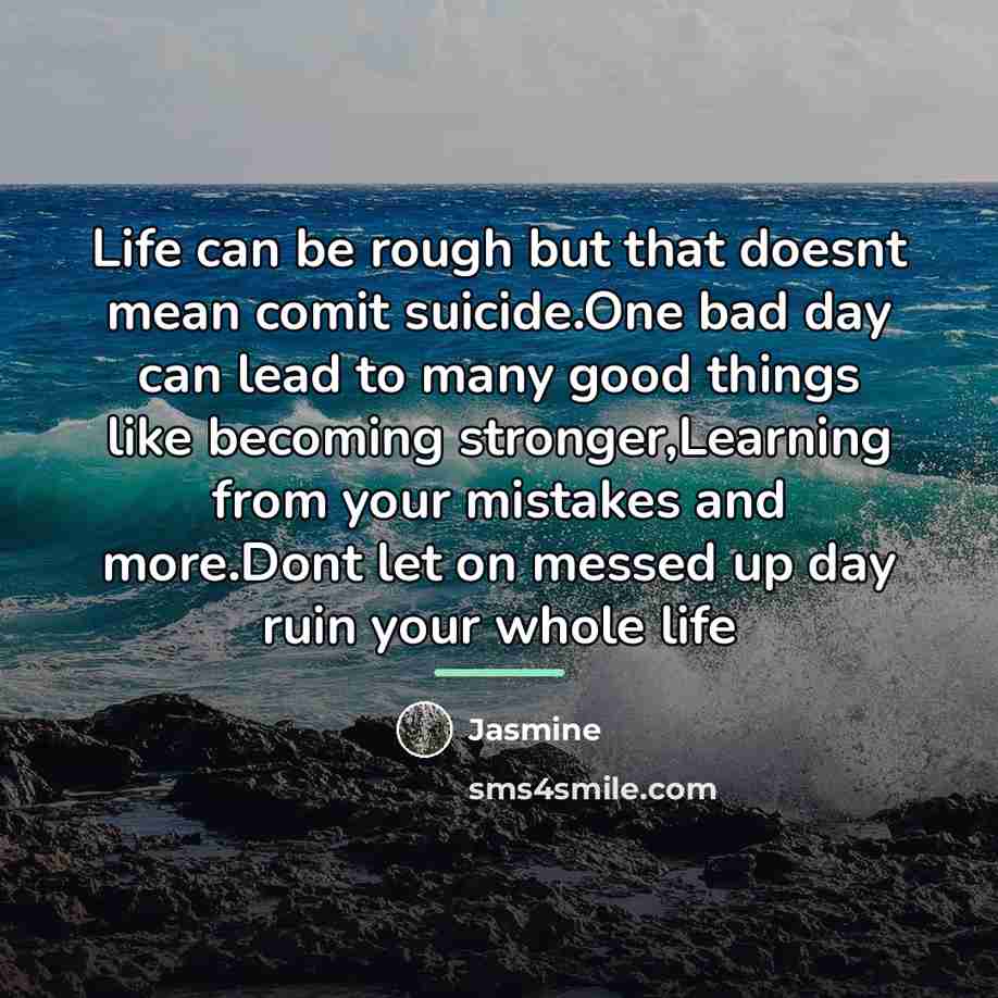 “Life can be rough but that doesnt mean comit suicide.One…” quote by Jasmine