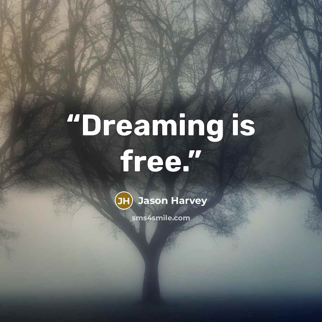 “Dreaming is free.” quote by Jason Harvey