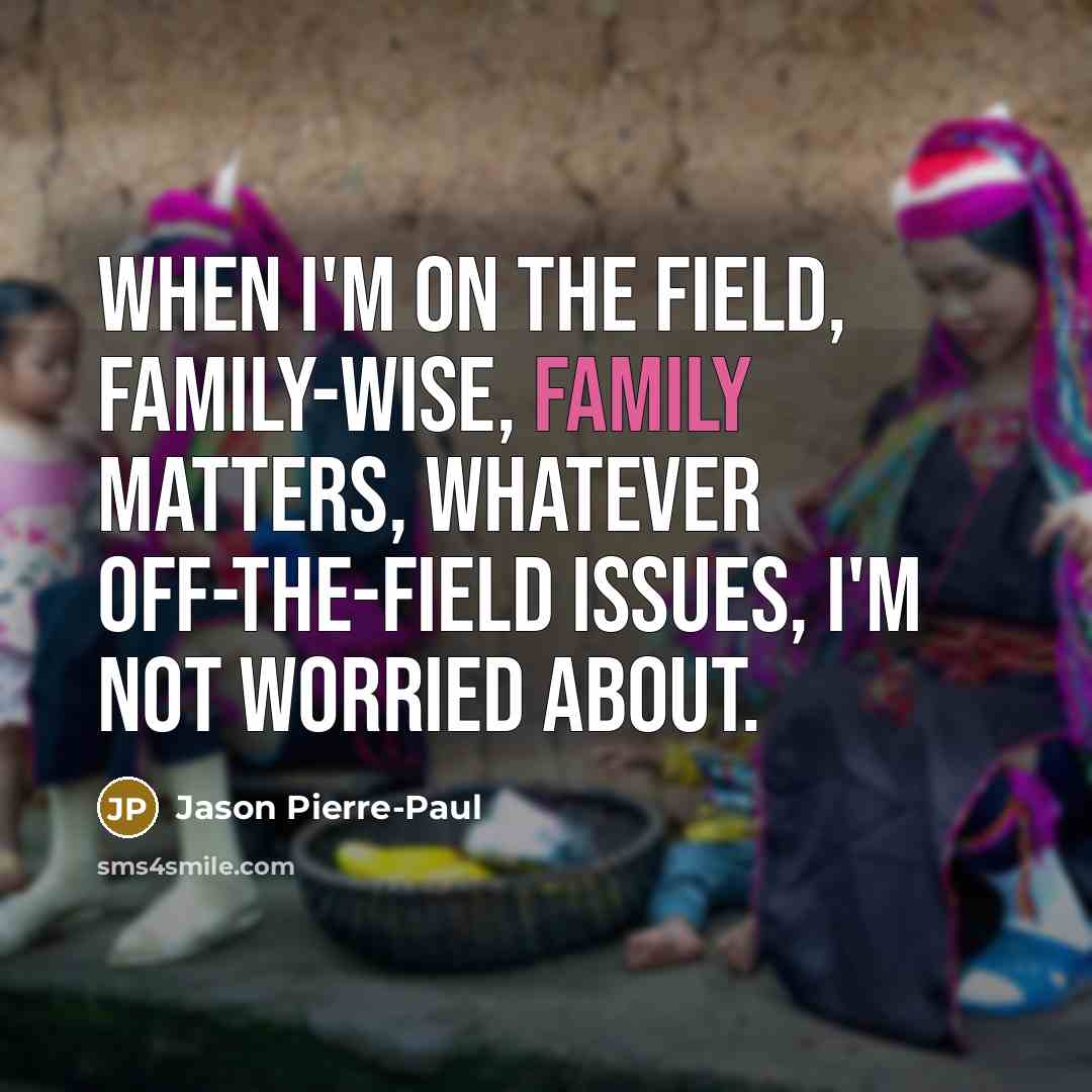 “When I'm on the field, family-wise, family matters, whatever off-the-field…” quote by Jason Pierre-Paul
