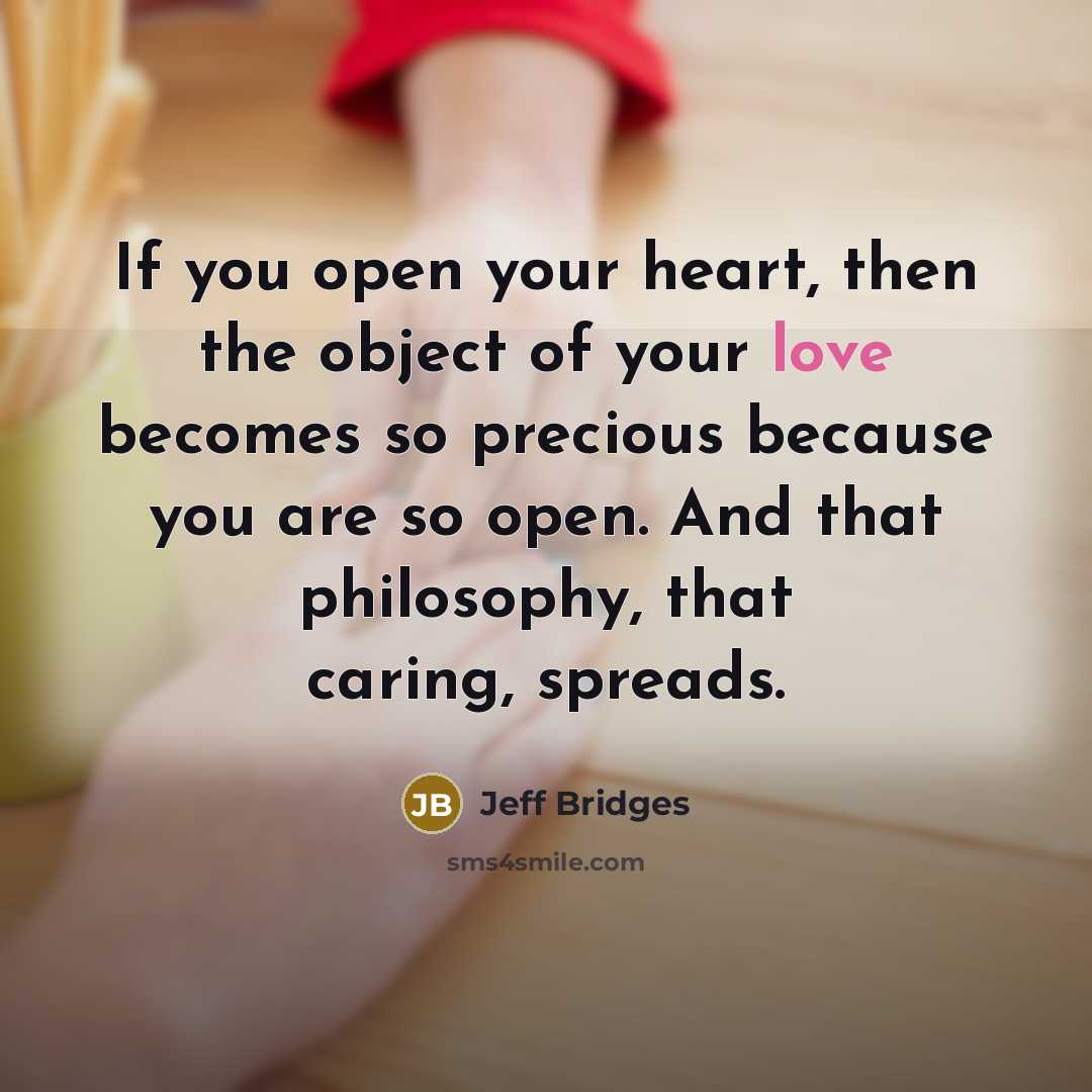 “If you open your heart, then the object of your…” quote by Jeff Bridges