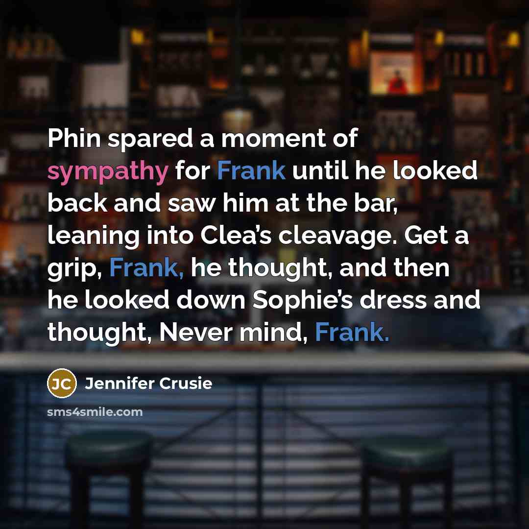 “Phin spared a moment of sympathy for Frank until he…” quote by Jennifer Crusie