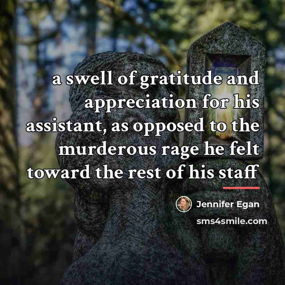 “a swell of gratitude and appreciation for his assistant, as…” quote by Jennifer Egan