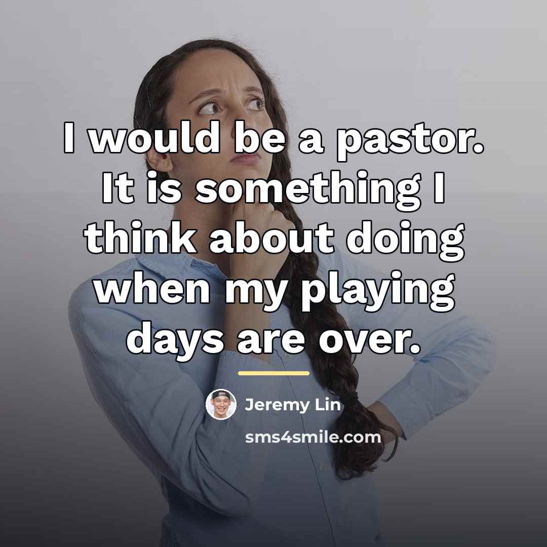 “I would be a pastor. It is something I think…” quote by Jeremy Lin