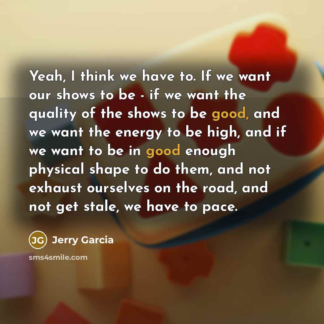 “Yeah, I think we have to. If we want our…” quote by Jerry Garcia