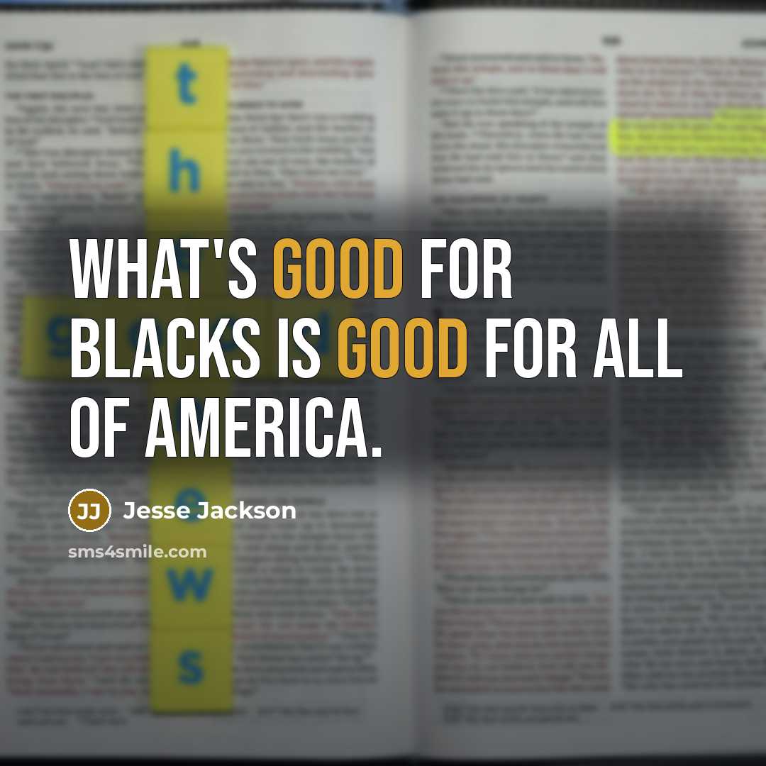 “What's good for Blacks is good for all of America.…” quote by Jesse Jackson