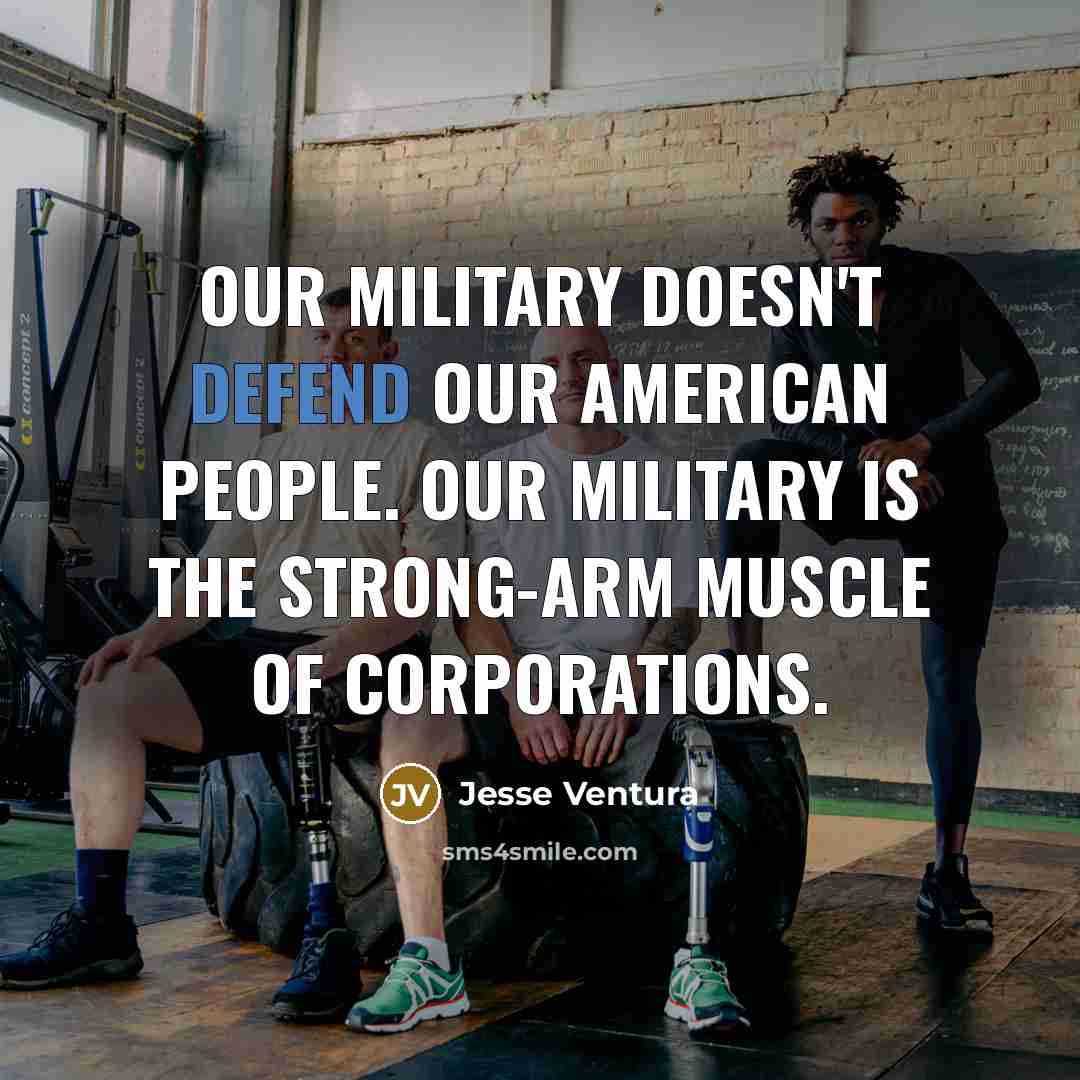 “Our military doesn't defend our American people. Our military is…” quote by Jesse Ventura