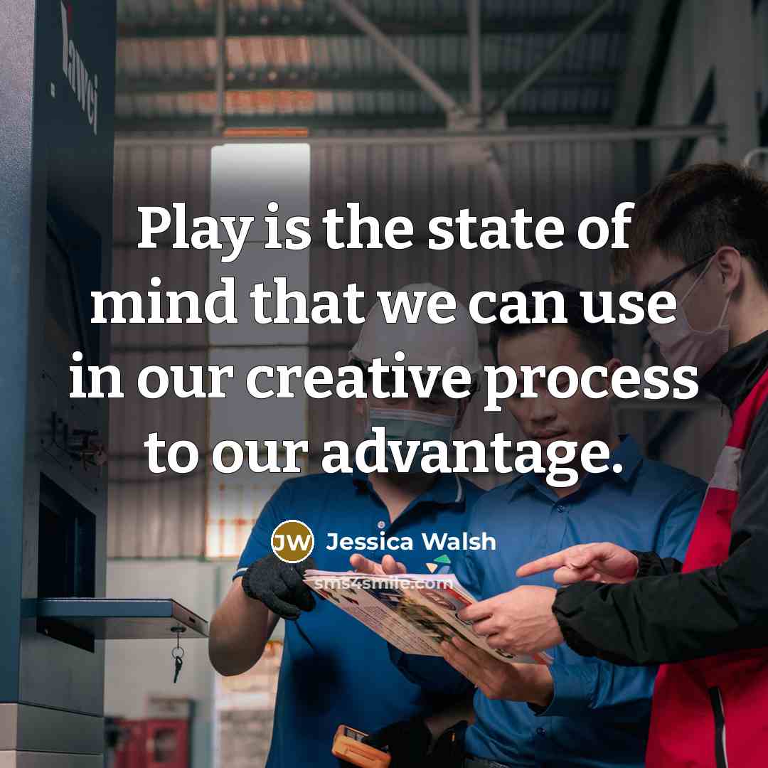 “Play is the state of mind that we can use…” quote by Jessica Walsh