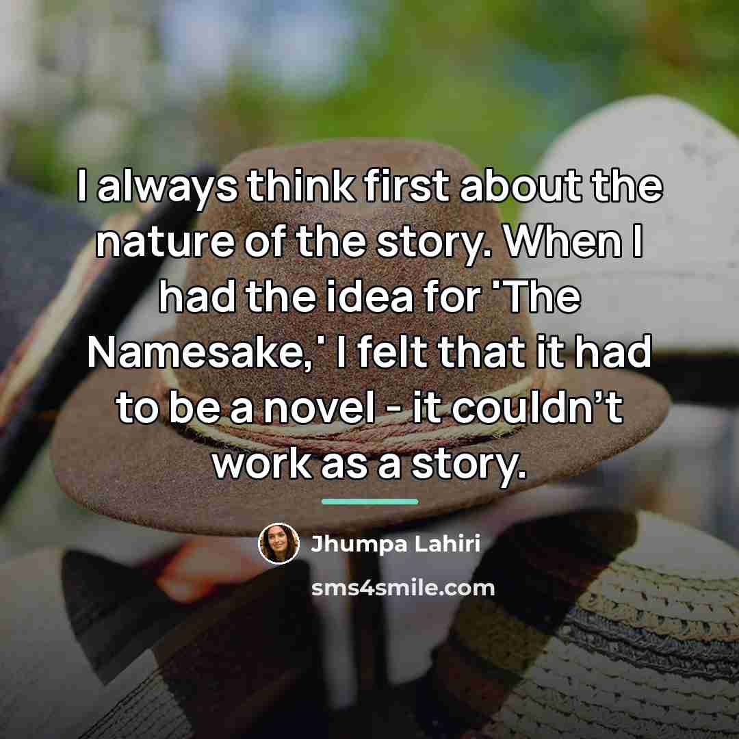 “I always think first about the nature of the story.…” quote by Jhumpa Lahiri