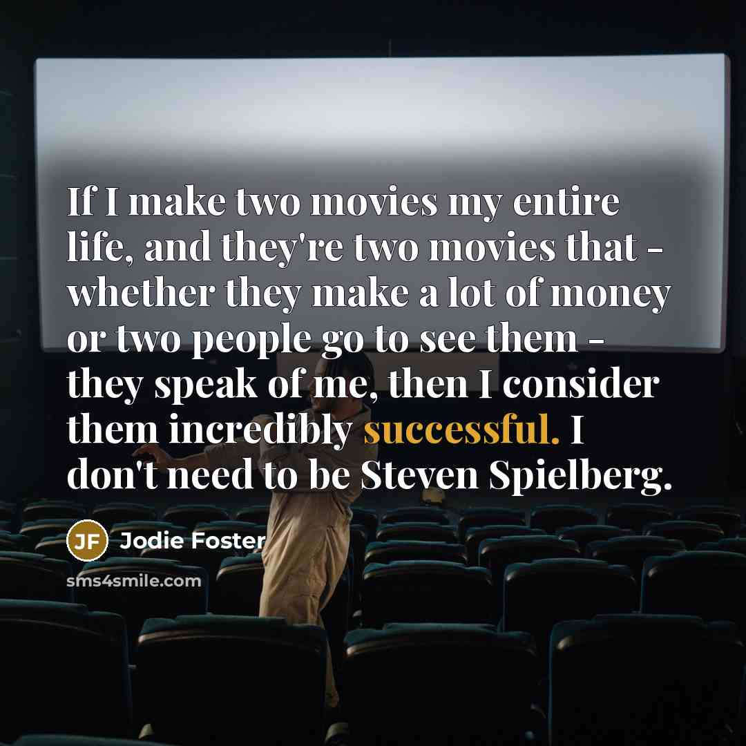 “If I make two movies my entire life, and they're…” quote by Jodie Foster